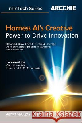 Harness AI's Creative Power to Drive Innovation Aishwarya Gupta Gaurav Aroraa Joseph Bulger 9788196612740 Arcchie Publications