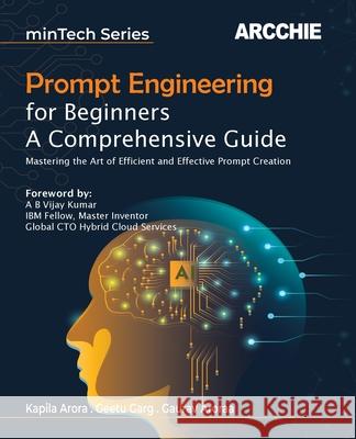 Prompt Engineering for Beginners Kapila Arora Geetu Garg Gaurav Aroraa 9788196612771