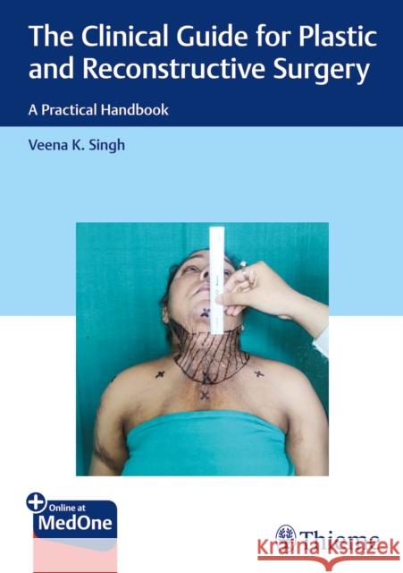 The Clinical Guide for Plastic and Reconstructive Surgery: A Practical Handbook Veena Singh 9788196691493 Thieme Medical Publishers