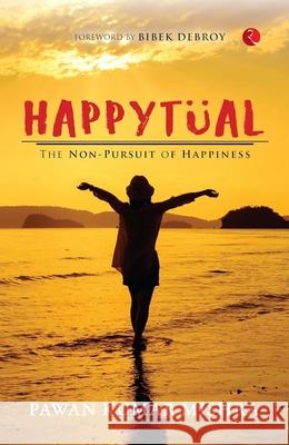 Happytual: The Non-Pursuit of Happiness Pawan Kumar Mishra 9788196911379