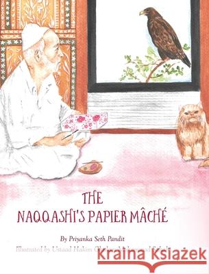 The Naqqashi's Papier Mache Priyanka Seth Pandit 9788196974671