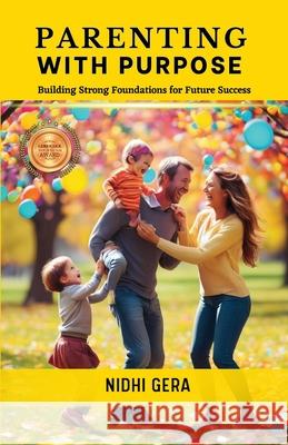 Parenting with Purpose: Building Strong Foundations for Future Success Nidhi Gera 9788197040740