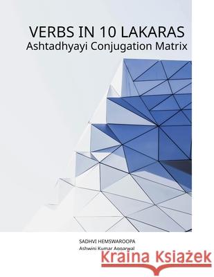 Verbs in 10 Lakaras Ashtadhyayi Conjugation Matrix Sadhvi Hemswaroopa Ashwini Kumar Aggarwal 9788197125591 Devotees of Sri Sri Ravi Shankar Ashram