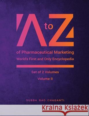 A to Z of Pharmaceutical Marketing -Worlds First and Only Encyclopedia, Volume 2 Subba Rao Chaganti 9788197252037 Pharmamed Press