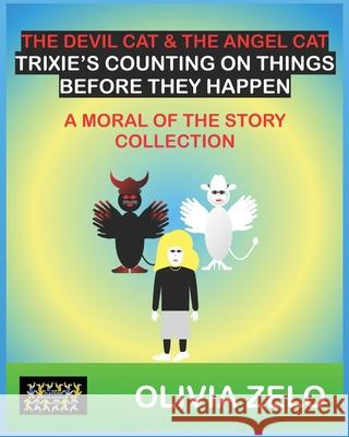 The Devil Cat & The Angel Cat Trixie's Counting on Things Before They Happen: A Moral of the Story Collection Olivia Zelo 9788197277948 Playzone Publishers