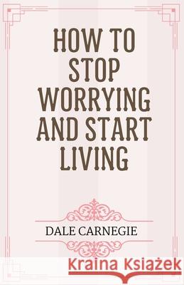 How to Stop Worrying and Start Living Dale Carnegie 9788197312465