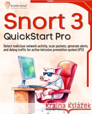 Snort 3 QuickStart Pro: Detect malicious network activity, scan packets, generate alerts, and debug traffic for active intrusion prevention sy Darvin Quolmar 9788197416538 Gitforgits