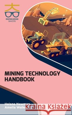 Mining Technology Handbook Halena Newman, Amelia Walker 9788197559464