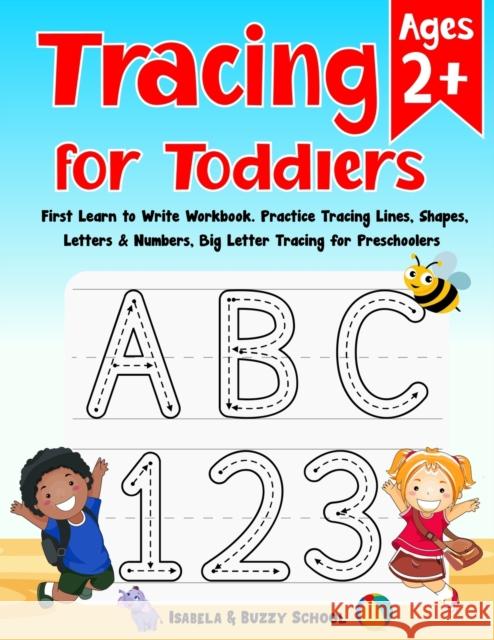 Tracing for Toddlers: First Learn to Write Workbook Letter Tracing Book Practice Tracing Lines, Shapes, Letters & Numbers Big Letter Tracing Isabela &. Buzzy 9788197843747 Armasu George-Catalin