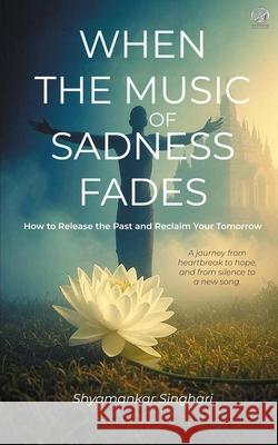 When the Music of Sadness Fades Shyamankar Singhari 9788198195449 Wkrishind