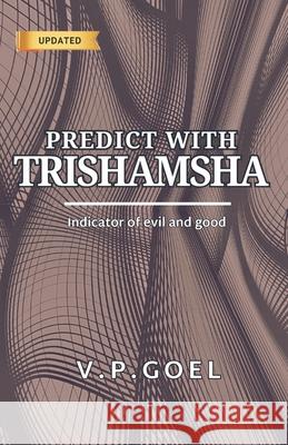 Predict with Trishamsha: Indicator of evil and good V. P. Goel 9788198213433 Performonks Education and Consulting Services