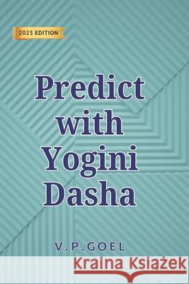 Yogini Dasha for Accurate Prediction V. P. Goel 9788198213457 Performonks Education and Consulting Services