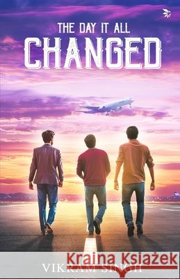 The Day It All Changed (Join three friends on a life-changing adventure) Vikram Singh 9788198266132