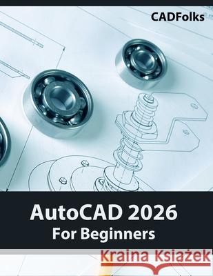AutoCAD 2026 For Beginners (COLORED) Cadfolks 9788198378361 Kishore