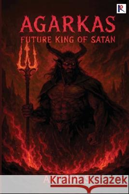 Agarkas: The Future King Of Satan Aruna S 9788198498472 Ritera Publishing