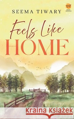 Feels Like Home Seema Tiwary 9788198984647