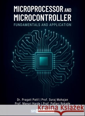 Microprocessor and Microcontroller Fundamentals and Application Dr Pragati Patil Prof Suraj Mahajan Prof Mayuri Harde 9788199040809