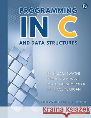 Programming in C and Data Structures K. Saraswathi R. Kalaivani G. Lakshmipriya 9788199040830