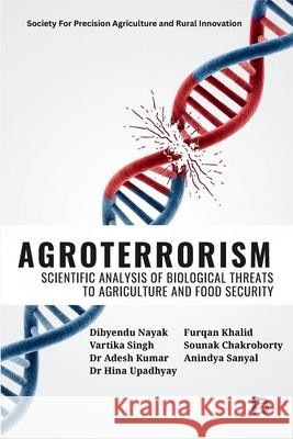 Agroterrorism: Scientific Analysis of Biological Threats to Agriculture and Food Security Dibyendu Nayak 9788199040892