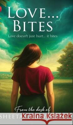 Love...Bites: Love doesn't just hurt... it bites - Hardcover Edition Sheetal Kolvalkar 9788199111769 White Falcon Publishing