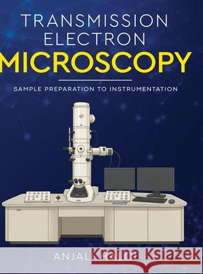 Transmission Electron Microscopy - Sample Preparation to Instrumentation Anjali Haloi 9788199147911 White Falcon Publishing