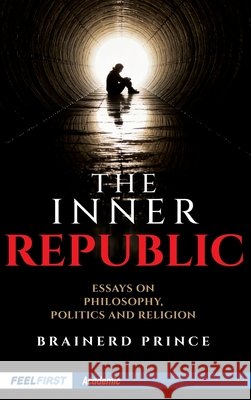 The Inner Republic: Essays on Philosophy, Politics, and Religion Brainerd Prince 9788199336803 Feelfirst Publishing