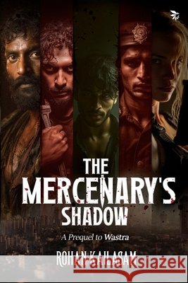 The Mercenary's Shadow - A Prequel to Wastra Rohan Kailasam 9788199368460