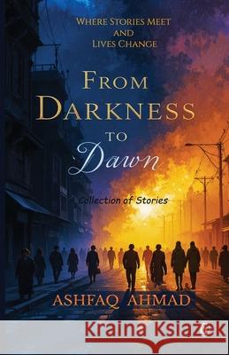 From Darkness to Dawn Ashfaq Ahmad 9788199536913 Gradias Publishing House