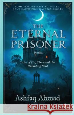The Eternal Prisoner Ashfaq Ahmad 9788199536975 Gradias Publishing House
