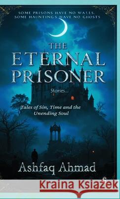 The Eternal Prisoner Ashfaq Ahmad 9788199536982