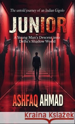 Junior: A Young Man's Descent into Delhi's Shadow World Ashfaq Ahmad 9788199763432 Gradias Publishing House