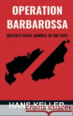 Operation Barbarossa: Hitler's Fatal Gamble in the East Hans Keller 9788199850576 Vij Books