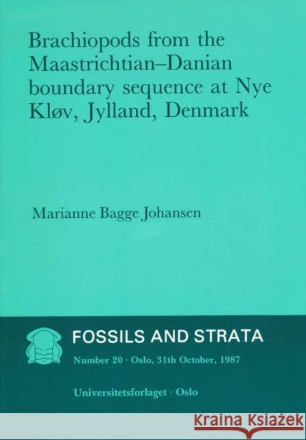 Brachiopods from the Maastrichtian: Danian Boundary Sequence at Nye Klov, Jylland, Denmark Johansen, Marianne Bagge 9788200025580 Wiley-Blackwell