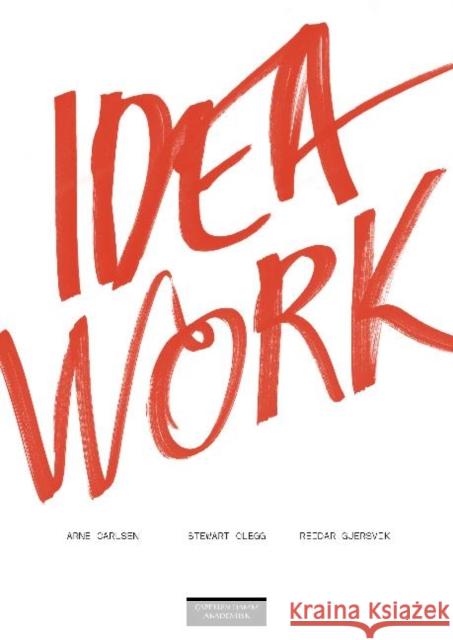 Idea Work: Lessons of the Extraordinary in Everyday Creativity Arne Carlsen, Stewart Clegg, Reidar Gjersvik 9788202403379 Cappelen Damm Akademisk