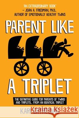 Parent like a Triplet: The Definitive Guide for Parents of Twins and Triplets...from an Identical Triplet Ertresv Joan Friedman 9788230344613 Kari Ertresvag