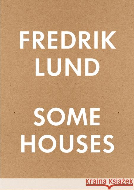 Some Houses: 42 Houses by Fredrik Lund Fredrik Lund 9788245045925