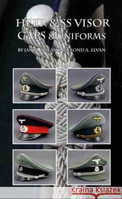 Heer & SS Visor Caps & Uniforms Jan Meland Trond Elvan 9788269012606