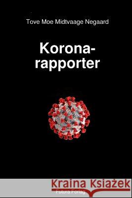 Korona-rapporter: Et humoristisk skråblikk på Korona-pandemien Tove Moe Midtvaage Negaard 9788269037654 Futura Forlag