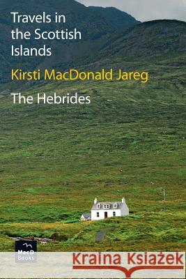 Travels in the Scottish Islands. The Hebrides Jareg, Kirsti MacDonald 9788269040456 Macd Books