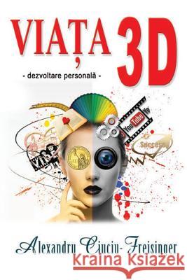 Viata 3D Ciuciu-Freisinger Alexandru 9788269069204