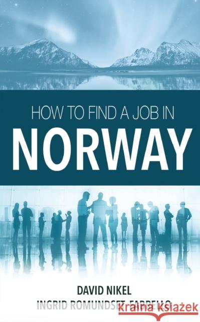 How to Find a Job in Norway David Nikel Ingrid Romundset Fabrello 9788269130713