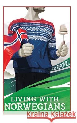 Living with Norwegians: The guide for moving to and surviving Norway Sean Percival 9788269237986 Percival Pub.