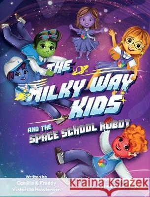 The Milky Way Kids: And the Spaceschool Robot Camilla Vintersto Halstensen Freddy Halstensen Jenny Yevheniia Lisovaya 9788269306309 Noiro as