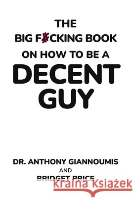 The Big F#cking Book on How to Be a Decent Guy Anthony Giannoumis Bridget Price 9788269347388