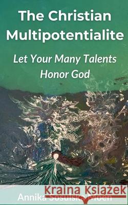 The Christian Multipotentialite Annika Sosulska Moen 9788269426120 Nika Coaching
