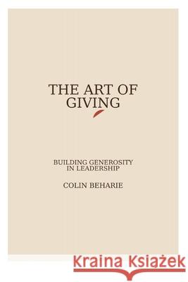 The Art of Giving: Building Generosity in Leadership Colin Beharie 9788269441901 Wise Buy Royalty