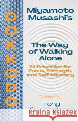 Dokkōdō - The Way of Walking Alone: 21 Principles for Focus, Strength, and Self-Mastery Robert Jeppest?l Tony Cunningham 9788269450927 House of Musashi 978-82-694509