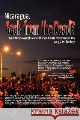 Nicaragua, Back from the Dead? an Anthropological View of the Sandinista Movement in the Early 21st Century Wilm, Johannes 9788281980013 New Left Notes