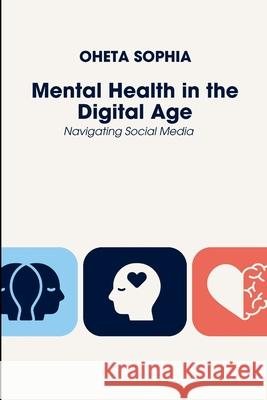 Mental Health in the Digital Age: Navigating Social Media Oheta Sophia 9788282380140 OS Pub