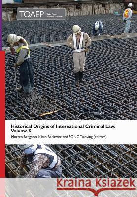 Historical Origins of International Criminal Law: Volume 5 Morten Bergsmo Klaus Rackwitz Tianying Song 9788283481068